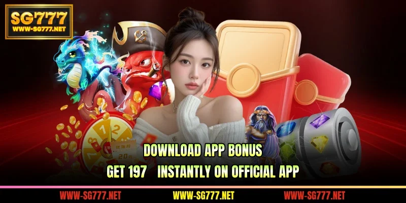 Download App Bonus – Get 197₱ Instantly On Official App