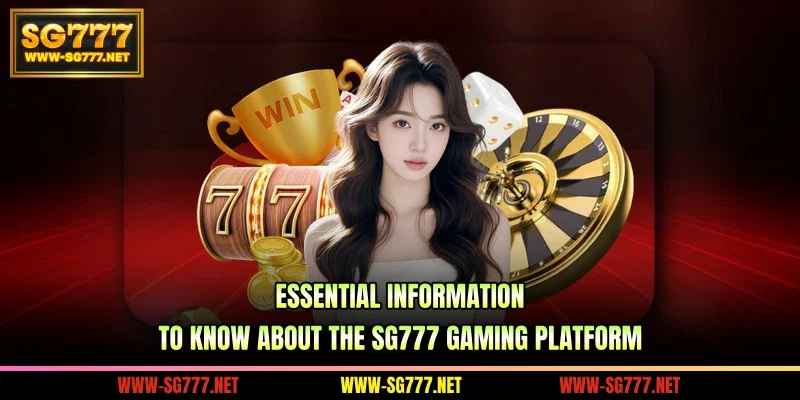Essential information to know about the SG777 gaming platform
