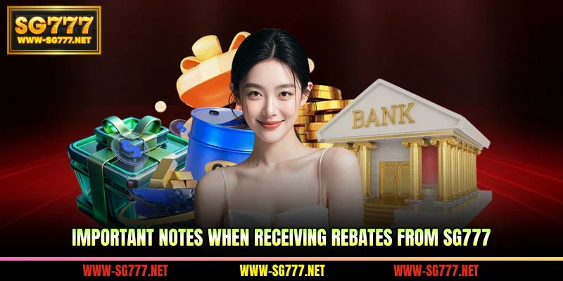 Important notes when receiving rebates from SG777