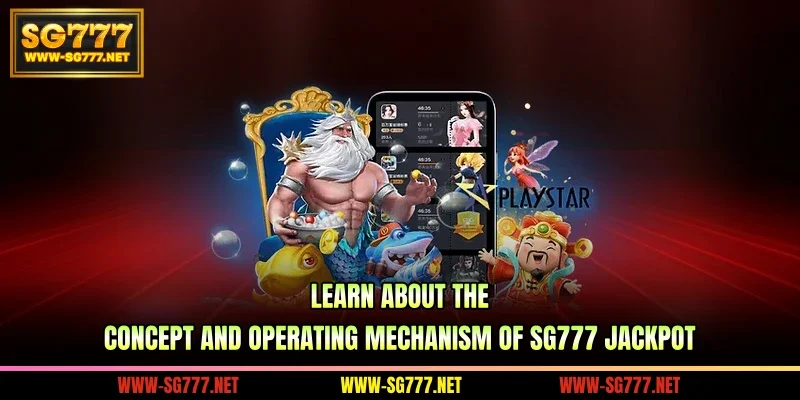 Learn about the concept and operating mechanism of SG777 Jackpot