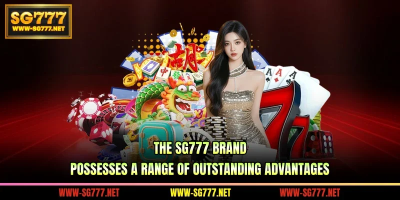 The SG777 brand possesses a range of outstanding advantages