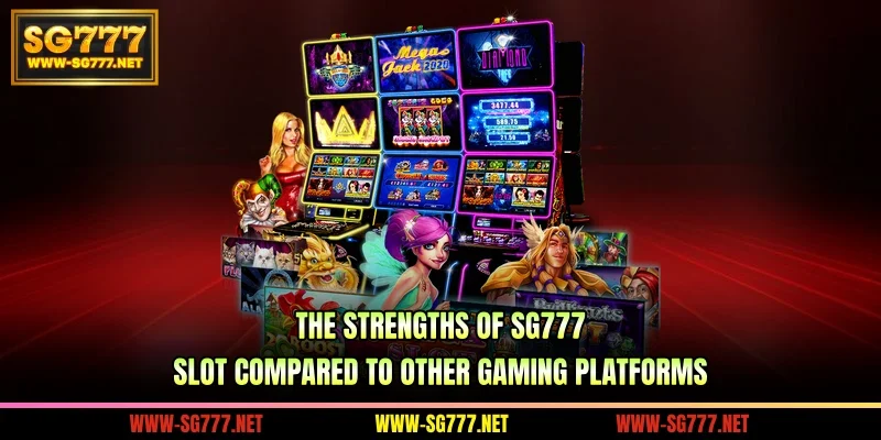 The strengths of SG777 Slot compared to other gaming platforms