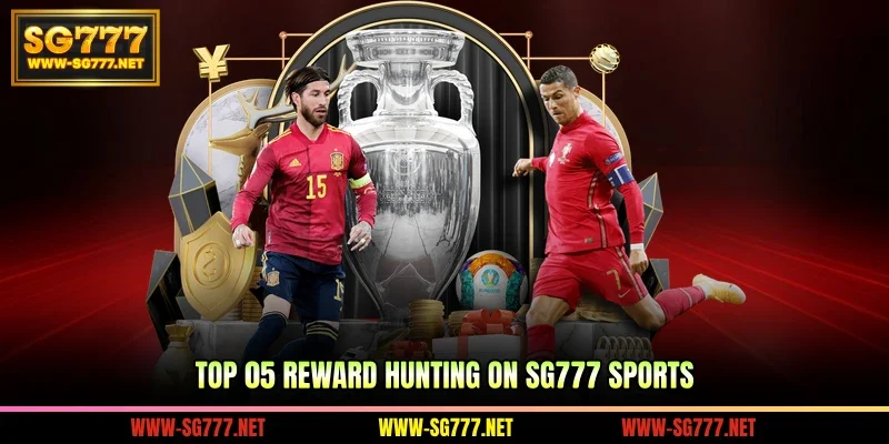 Top 05 reward hunting on SG777 sports