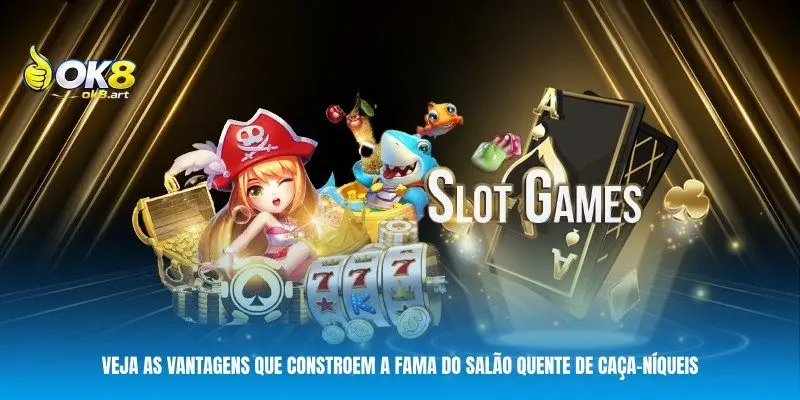 Veja as vantagens que constroem a fama do salão quente de caça-níqueis